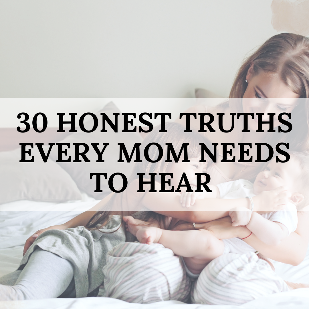 30 Honest Truths Every Mom Needs To Hear - Balanced With Babies